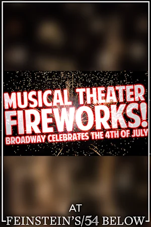 Musical Theater Fireworks! Broadway Celebrates the 4th of July tickets