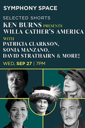Selected Shorts: Ken Burns Presents Willa Cather's America on Sept 27th Tickets