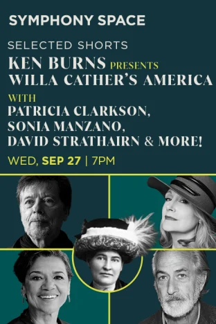 Selected Shorts: Ken Burns Presents Willa Cather's America on Sept 27th Tickets
