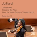 Juilliard415 | Crossing the Alps: How the Italian Baroque Traveled North