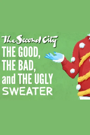 The Second City: The Good, The Bad, and The Ugly Sweater Tickets