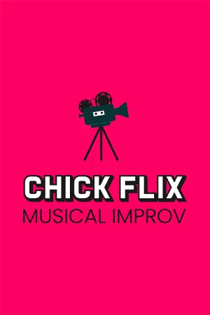 Chick Flix: Musical Improv