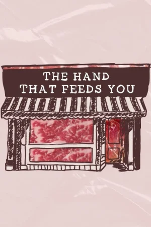 The Hand That Feeds You