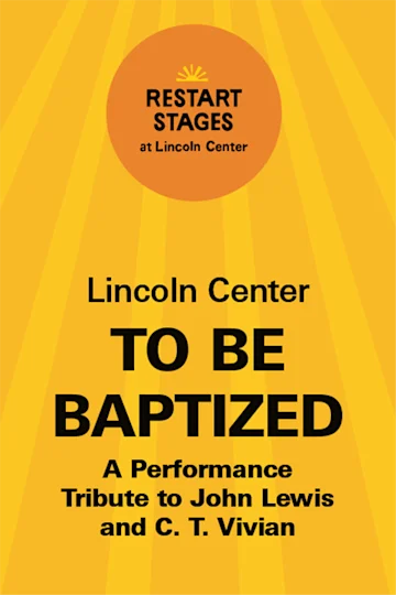 Restart Stages at Lincoln Center: To Be Baptized: A Performance Tribute tickets