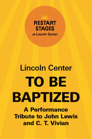 Restart Stages at Lincoln Center: To Be Baptized: A Performance Tribute - July 17 Tickets