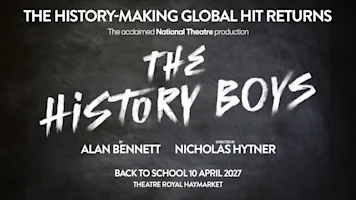 Promotional poster for The History Boys at the Theatre Royal Haymarket, opening April 10, 2027. Written by Alan Bennett and directed by Nicholas Hytner.