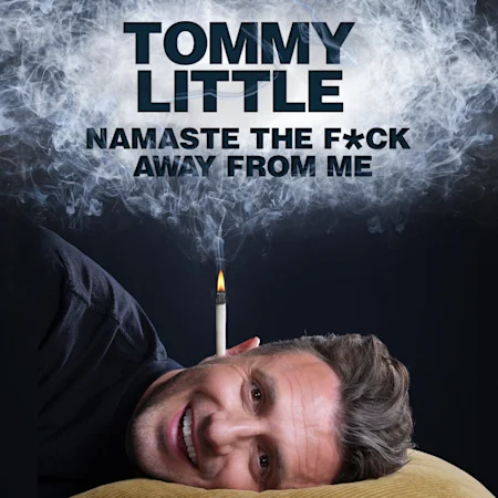 Tommy Little - Namaste The F*ck Away From Me at Comedy Theatre Melbourne