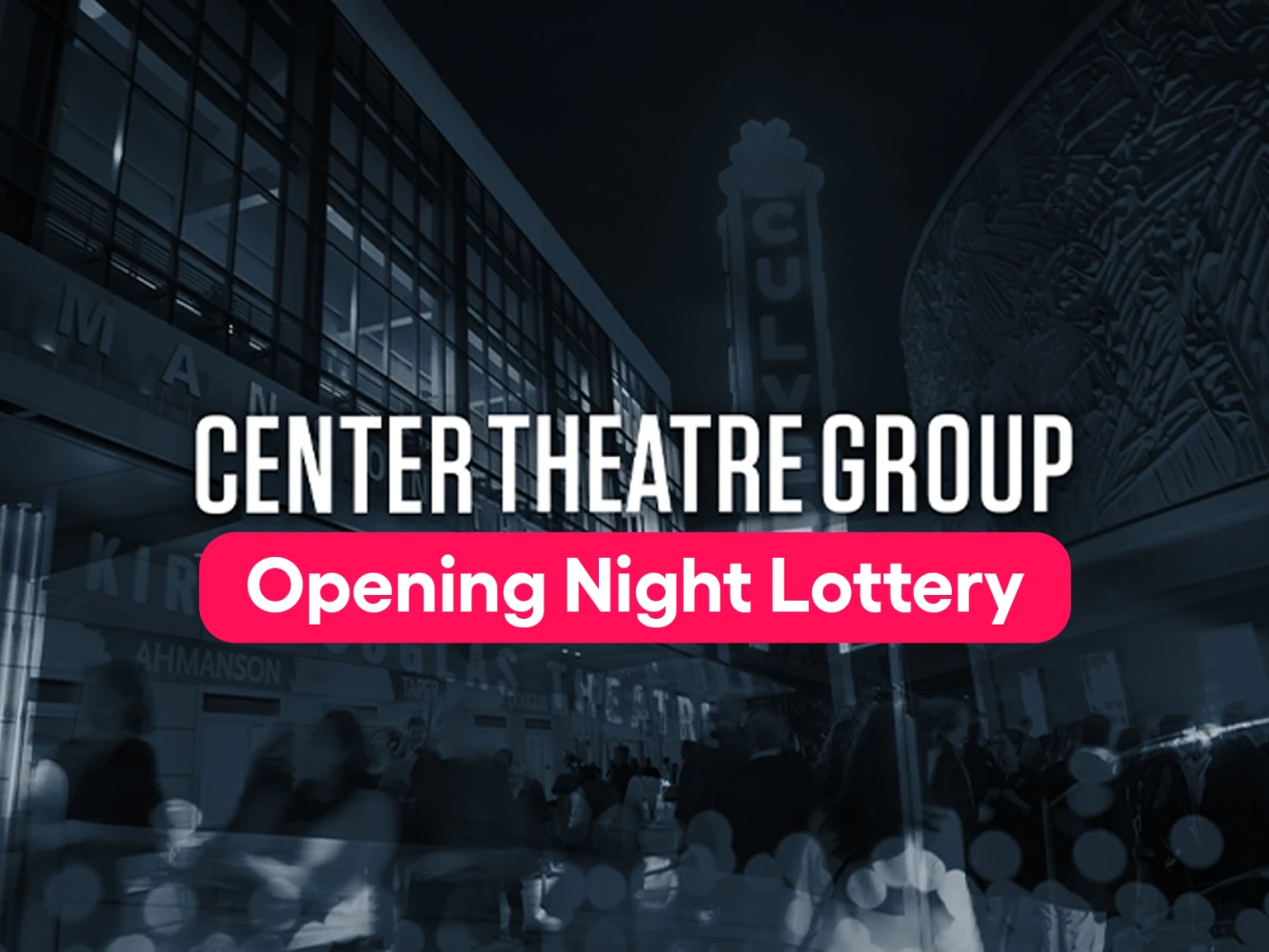 Center Theatre Group Opening Night Lottery: What to expect - 1