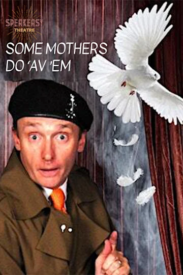 Some Mothers Do ‘Av ‘Em at the Speakeasy Theatre tickets