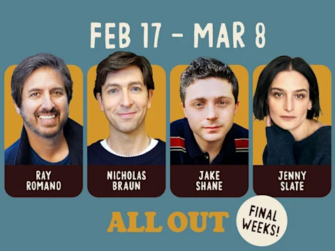 A promotional graphic features headshots of Ray Romano, Nicholas Braun, Jake Shane, and Jenny Slate, with event dates Feb 17 - Mar 8 and the phrases "All Out" and "Final Weeks!.
