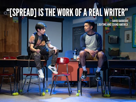 Two teenage boys sit on desks in a classroom, engaged in conversation. Large text above them reads, "'[SPREAD] is the work of a real writer' – David Barbour, Lighting and Sound America.