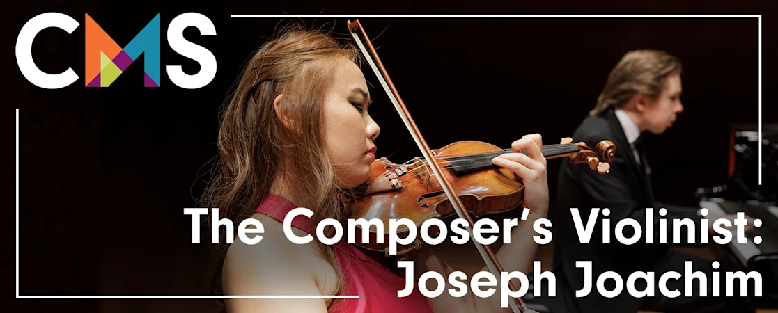 Chamber Music Society of Lincoln Center: The Composer's Violinist: Joseph Joachim
