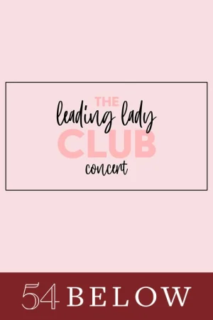 The Leading Lady Club Concert: A Celebration of Women on Broadway and Beyond Tickets
