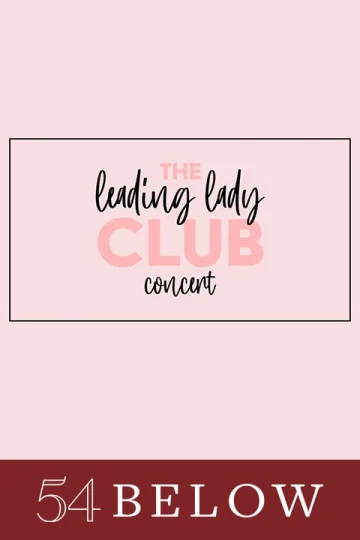 The Leading Lady Club Concert: A Celebration of Women on Broadway and Beyond Tickets