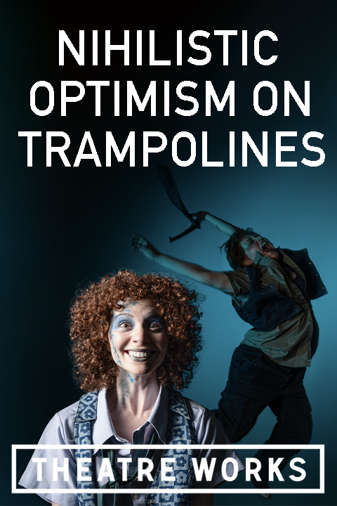 Nihilistic Optimism on Trampolines at Theatre Works tickets
