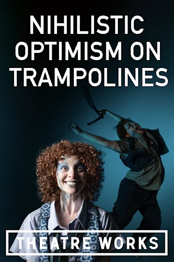 Nihilistic Optimism on Trampolines at Theatre Works Tickets