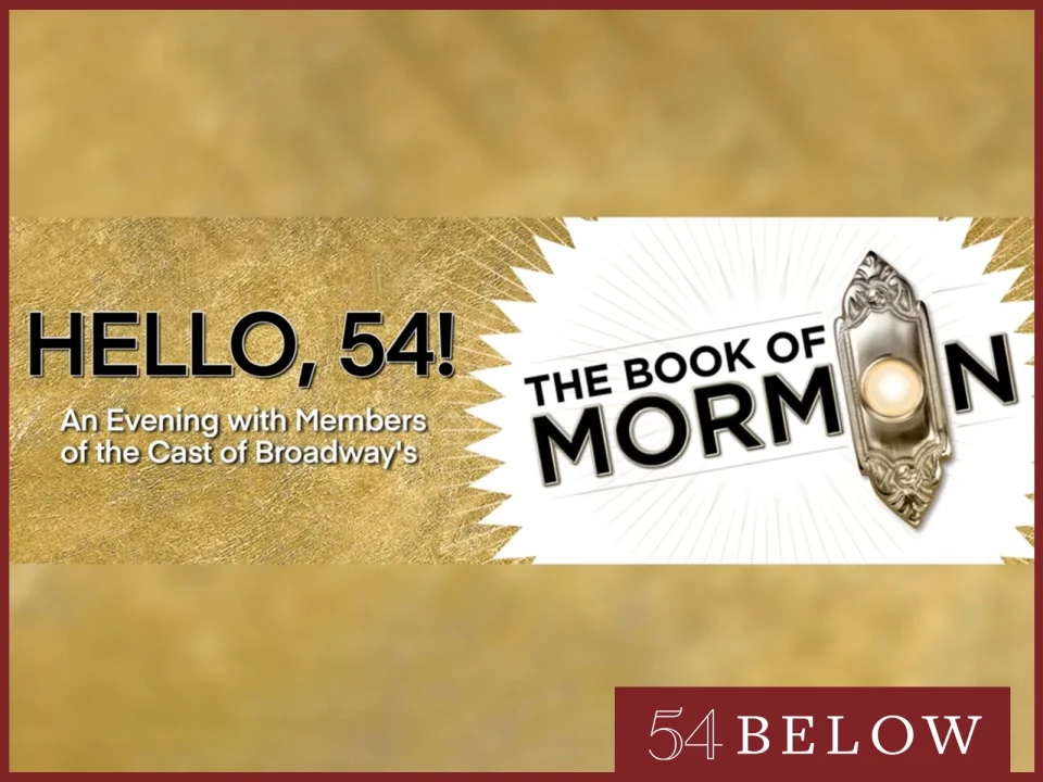 Hello, 54! An Evening with Members of the Cast of Broadway’s Book of Mormon: What to expect - 1