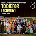To Die for [A Comedy] - English National Opera