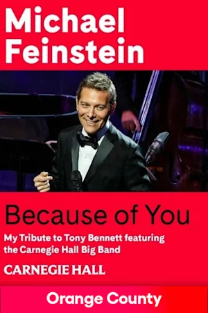 Because of You: My Tribute to Tony Bennett Michael Feinstein featuring the Carnegie Hall Big Band Tickets
