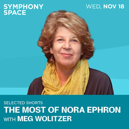 Selected Shorts: The Most of Nora Ephron, hosted by Meg Wolitzer