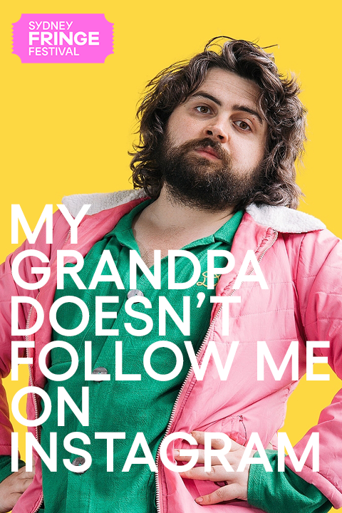 My Grandpa Doesn't Follow Me on Instagram at Sydney Fringe Festival tickets