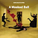 A Masked Ball - Royal Ballet and Opera