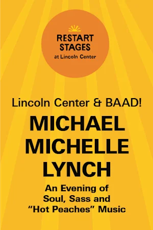 Restart Stages at Lincoln Center: Michael Michelle Lynch tickets