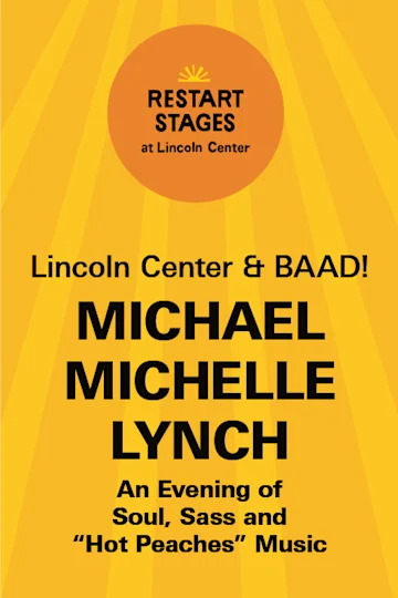 Restart Stages at Lincoln Center: Michael Michelle Lynch tickets