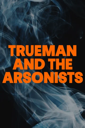 Trueman and The Arsonists Tickets