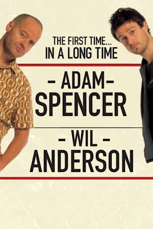 Wil Anderson & Adam Spencer – The First Time (In A Long Time) Tickets