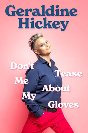 Geraldine Hickey – Don’t Tease Me About My Gloves Tickets