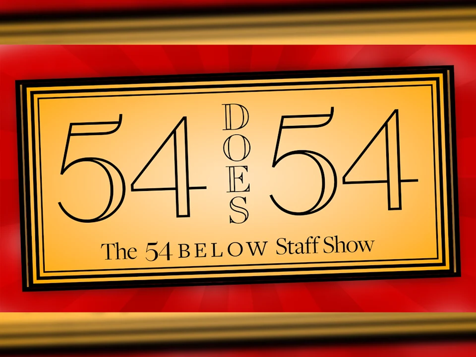 54 Does 54: The 54 Below Staff Show: What to expect - 1