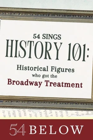 54 Sings History 101: Historical Figures That Got the Broadway Treatment Tickets