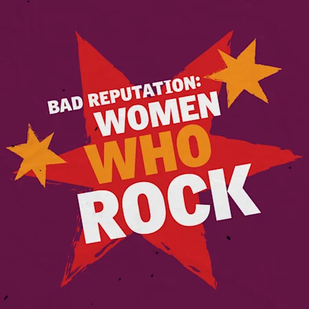 Bad Reputation: Women Who Rock