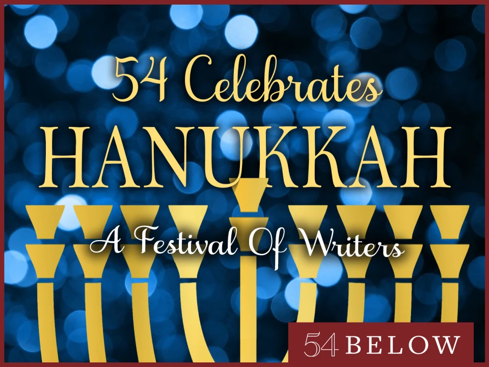 54 Celebrates Hanukkah: A Festival of Writers, feat. Dear Evan Hansen's Sam Primack & more!: What to expect - 1