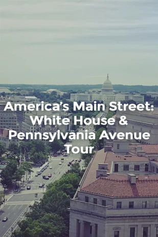 America's Main Street: White House & Pennsylvania Avenue Tour Tickets