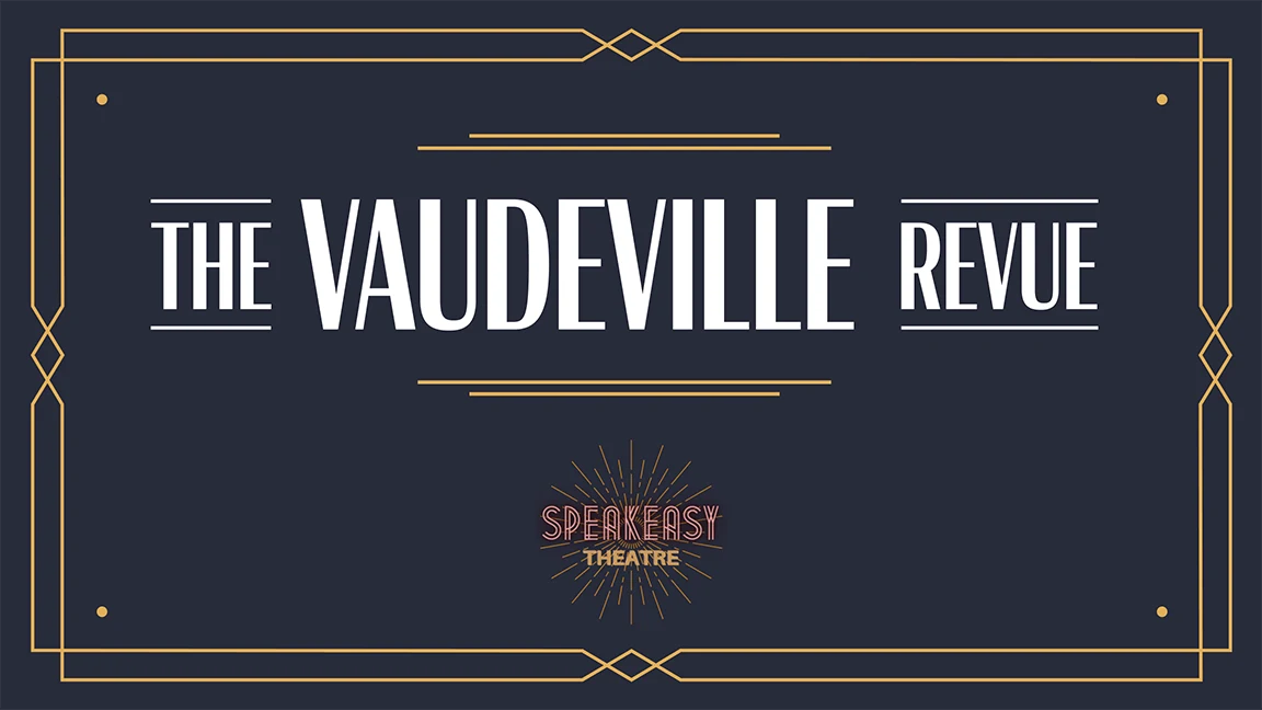 The Vaudeville Revue at the Speakeasy Theatre