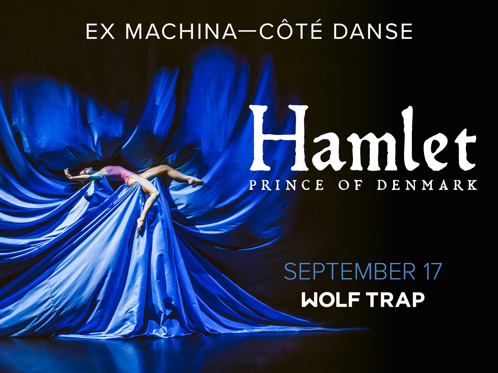 A dancer in a dramatic pose lies on flowing blue fabric, with text promoting "Hamlet: Prince of Denmark" by Ex Machina–Côté Danse, September 17 at Wolf Trap.