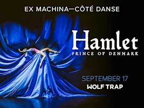 A dancer in a dramatic pose lies on flowing blue fabric, with text promoting "Hamlet: Prince of Denmark" by Ex Machina–Côté Danse, September 17 at Wolf Trap.