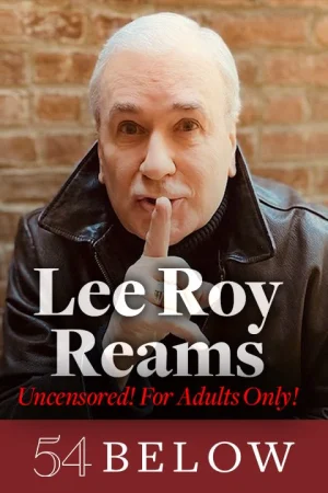 Tony Nominee Lee Roy Reams: Uncensored! For Adults Only!