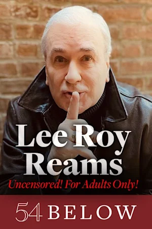 Tony Nominee Lee Roy Reams: Uncensored! For Adults Only! Tickets
