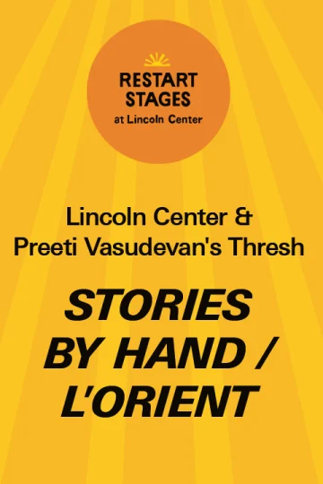 Restart Stages at Lincoln Center: Preeti Vasudevan's Thresh: Stories by Hand / L'Orient - September 2 Tickets