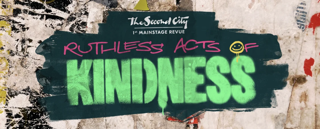 The Second City: Ruthless Acts of Kindness