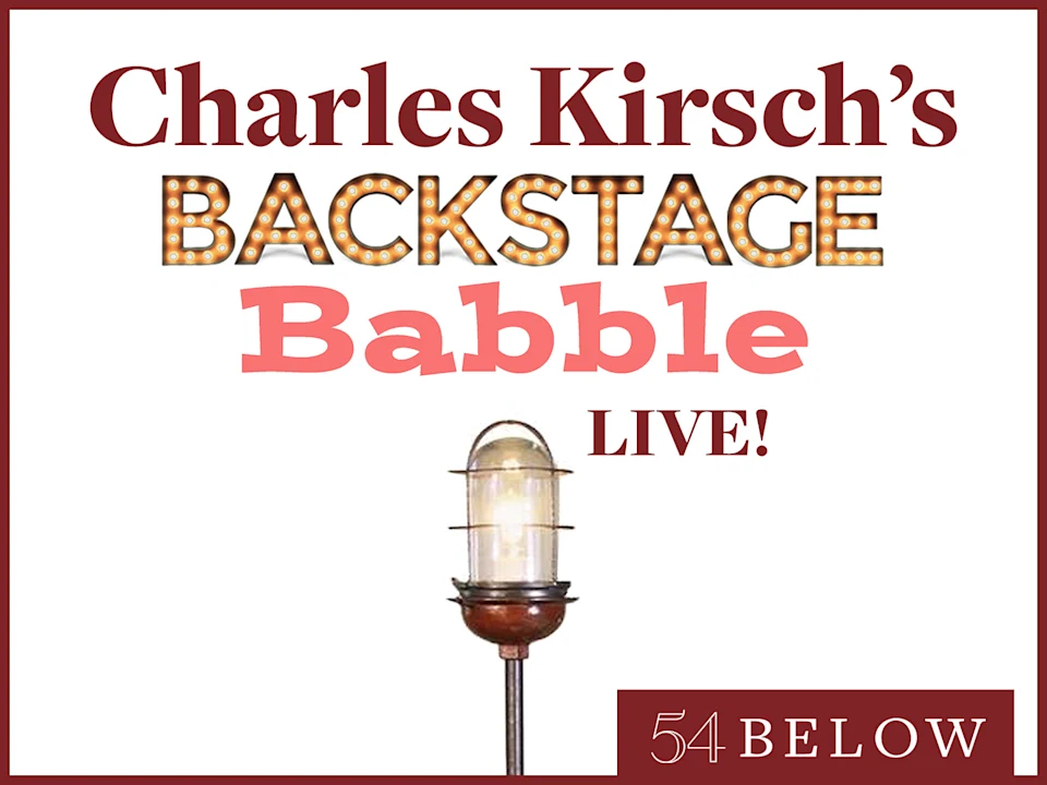Charles Kirsch's Backstage Babble LIVE! Feat. Len Cariou, Charles Busch, & more: What to expect - 1