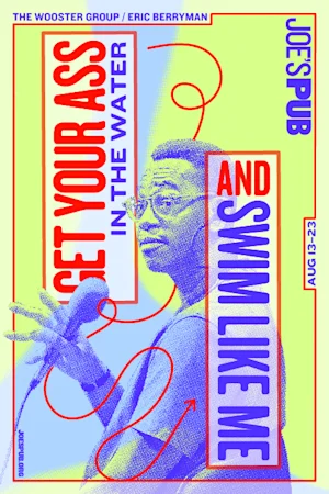 The Wooster Group/Eric Berryman: Get Your Ass in the Water and Swim Like Me Tickets