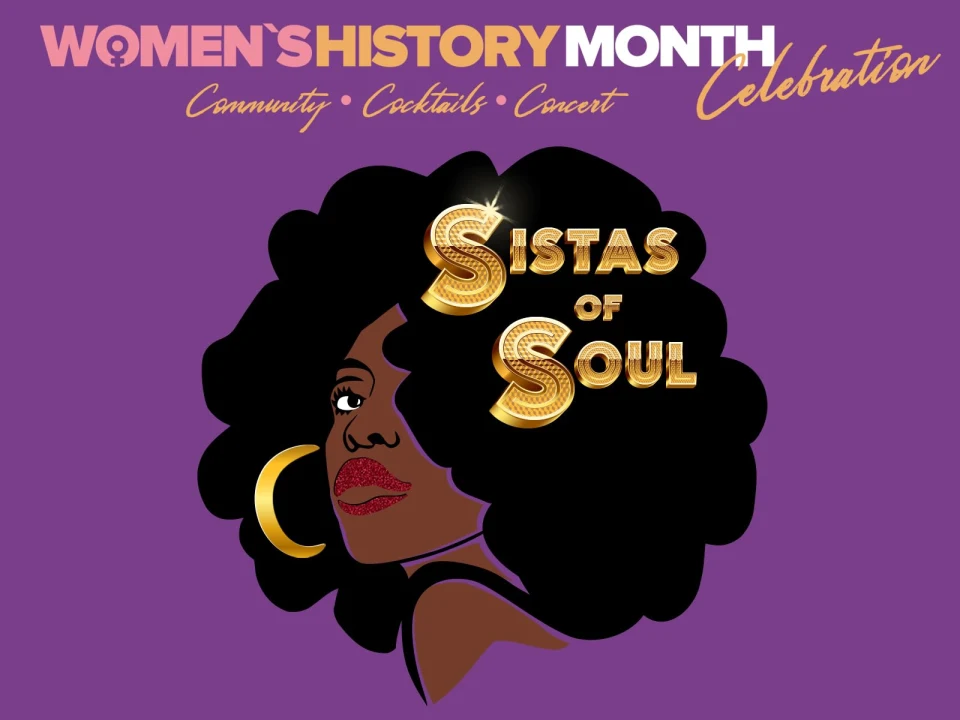 Sistas of Soul: Women's History Month Celebration: What to expect - 1