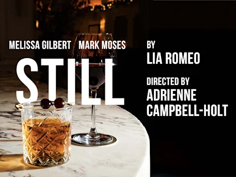 Still" play poster with a glass of whiskey and red wine on a marble surface. Starring Melissa Gilbert and Mark Moses, written by Lia Romeo, and directed by Adrienne Campbell-Holt.