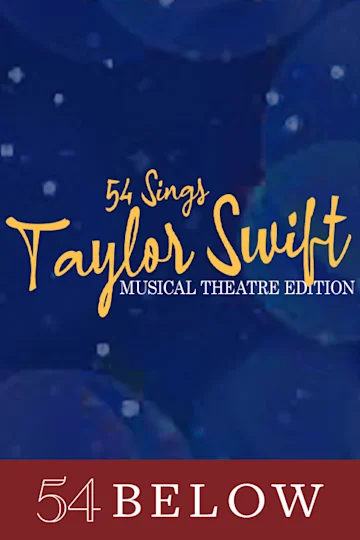 54 Sings Taylor Swift: Musical Theatre Edition Tickets