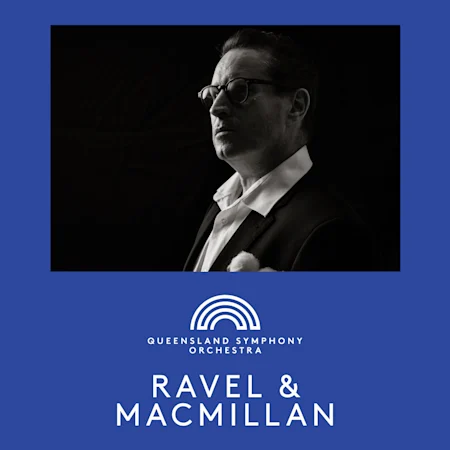 Queensland Symphony Orchestra: Ravel & MacMillan