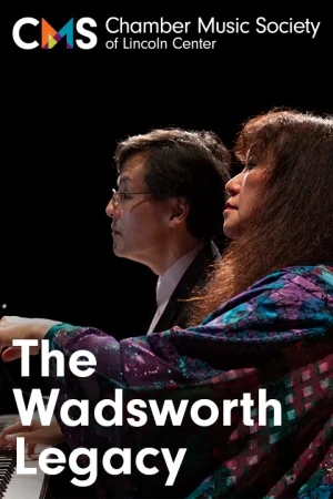 Chamber Music Society of Lincoln Center: The Wadsworth Legacy